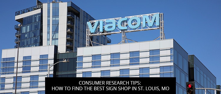 Consumer Research Tips: How To Find The Best Sign Shop In St. Louis, MO