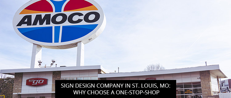 Sign Design Company in St. Louis, MO: Why Choose a One-Stop Shop