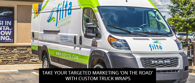 Take Your Targeted Marketing ‘On The Road’ With Custom Truck Wraps