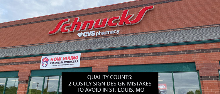 Quality Counts: 2 Costly Sign Design Mistakes To Avoid In St. Louis, MO