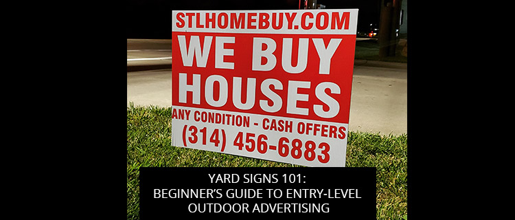 Yard Signs 101: Beginner’s Guide To Entry-Level Outdoor Advertising