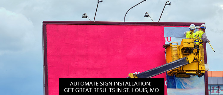 Automate Sign Installation: Get Great Results in St. Louis, MO