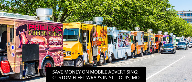 Save Money on Mobile Advertising: Custom Fleet Wraps in St. Louis, MO