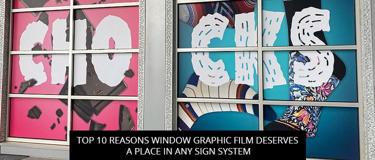 Top 10 Reasons Window Graphic Film Deserves a Place in Any Sign System