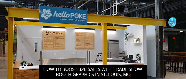 How to Boost B2B Sales with Trade Show Booth Graphics in St. Louis, MO