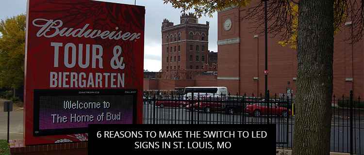 6 Reasons to Make the Switch to LED Signs in St. Louis, MO