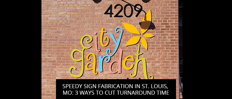 Speedy Sign Fabrication in St. Louis, MO: 3 Ways to Cut Turnaround Time