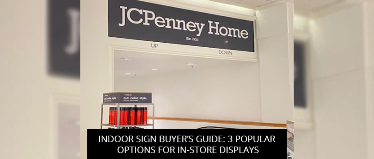 Indoor Sign Buyer’s Guide: 3 Popular Options for In-Store Displays