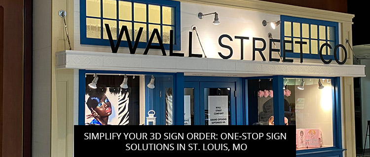 Simplify Your 3D Sign Order: One-Stop Sign Solutions in St. Louis, MO