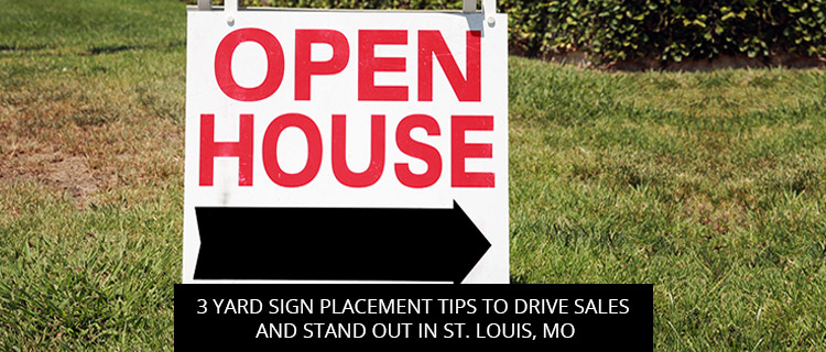 3 Yard Sign Placement Tips To Drive Sales And Stand Out In St. Louis, MO