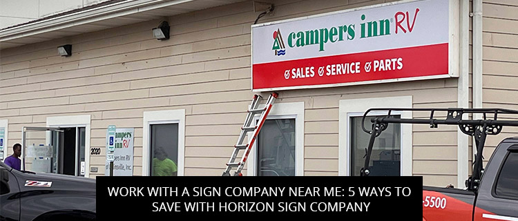 Work With A Sign Company Near Me: 5 Ways To Save With Horizon Sign Company