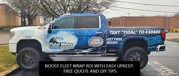 Boost Fleet Wrap ROI with Easy Upkeep: Free Quote and DIY Tips