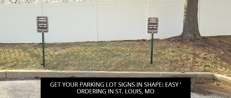 Get Your Parking Lot Signs In Shape: Easy Ordering In St. Louis, MO