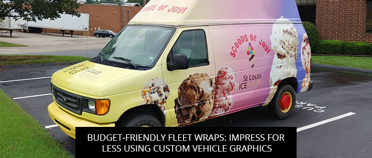 Budget-Friendly Fleet Wraps: Impress For Less Using Custom Vehicle Graphics