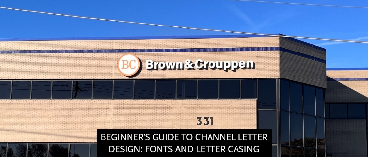 Beginner’s Guide to Channel Letter Design: Fonts and Letter Casing