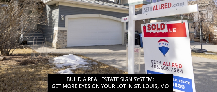 Build A Real Estate Sign System: Get More Eyes On Your Lot In St. Louis, MO