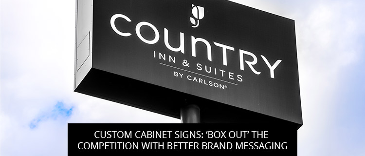 Custom Cabinet Signs: ‘Box Out’ the Competition with Better Brand Messaging