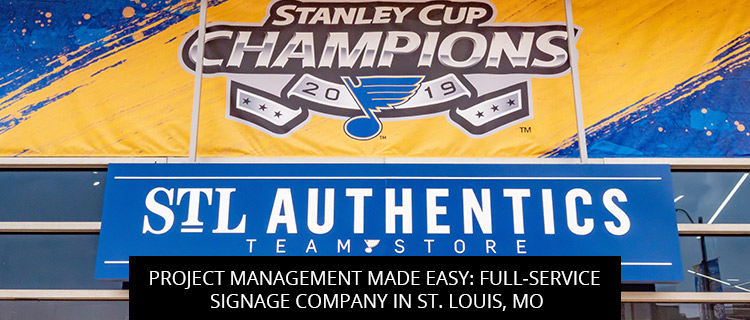Project Management Made Easy: Full-Service Signage Company in St. Louis, MO