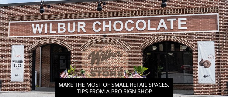 Make The Most Of Small Retail Spaces: Tips From A Pro Sign Shop