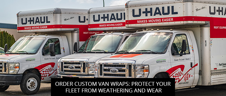 Order Custom Van Wraps: Protect Your Fleet from Weathering and Wear
