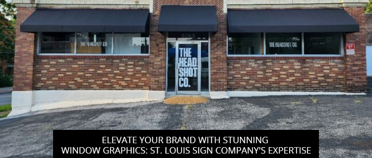 Elevate Your Brand with Stunning Window Graphics: St. Louis Sign Company's Expertise