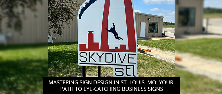 Mastering Sign Design in St. Louis, MO: Your Path to Eye-Catching Business Signs
