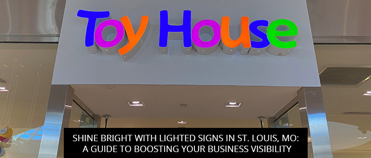 Shine Bright with Lighted Signs in St. Louis, MO: A Guide to Boosting Your Business Visibility