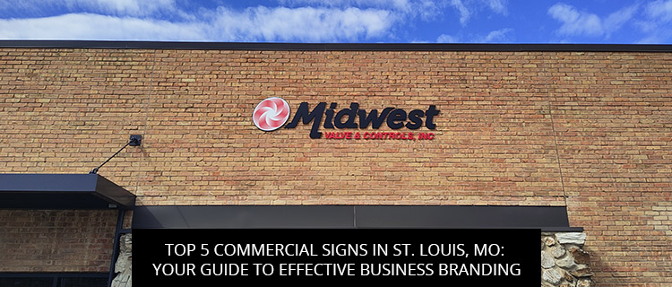 Top 5 Commercial Signs in St. Louis, MO: Your Guide to Effective Business Branding
