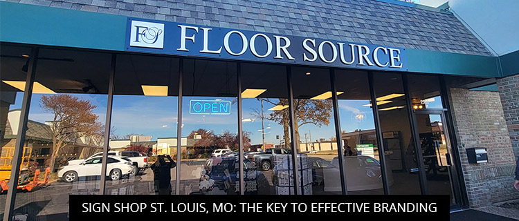 Sign Shop St. Louis, MO: The Key to Effective Branding