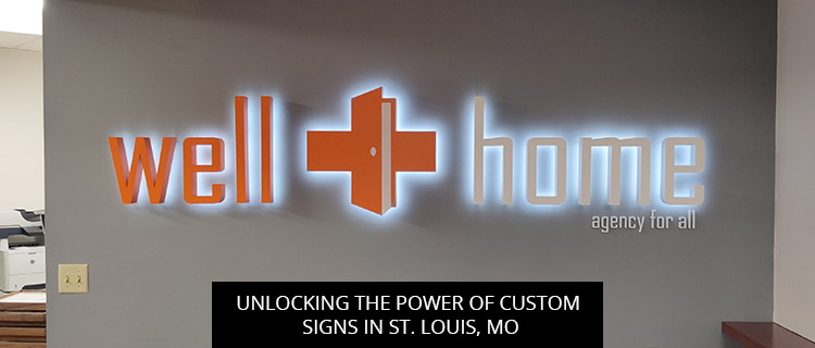 Unlocking The Power Of Custom Signs In St. Louis, MO