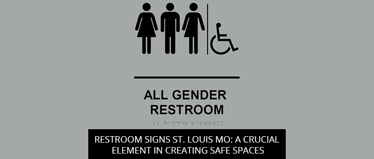Restroom Signs St. Louis MO: A Crucial Element In Creating Safe Spaces