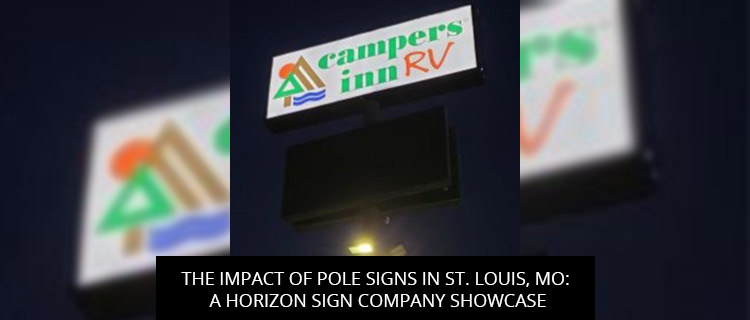 The Impact Of Pole Signs In St. Louis, MO: A Horizon Sign Company Showcase