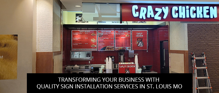 Transforming Your Business With Quality Sign Installation Services In St. Louis MO