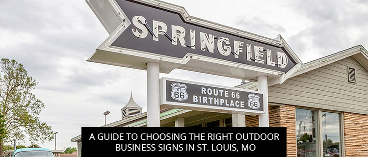 A Guide To Choosing The Right Outdoor Business Signs In St. Louis, MO