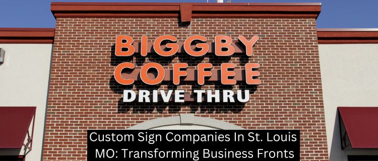 Custom Sign Companies In St. Louis MO: Transforming Business Fronts