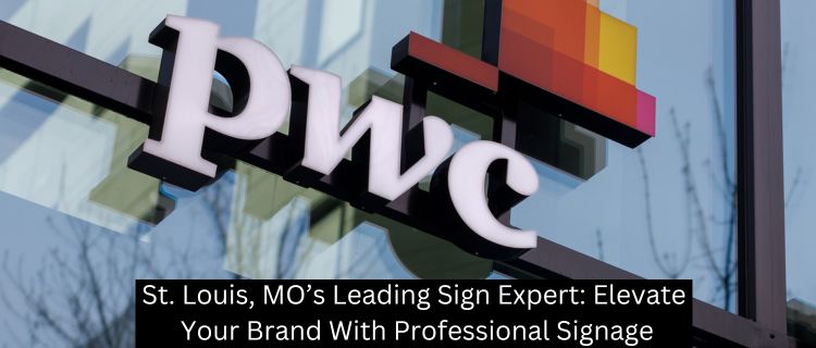 St. Louis, MO’s Leading Sign Expert: Elevate Your Brand With Professional Signage