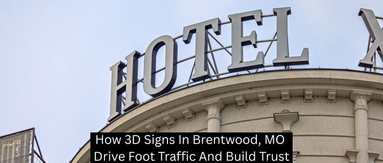 How 3D Signs In Brentwood, MO Drive Foot Traffic And Build Trust ...