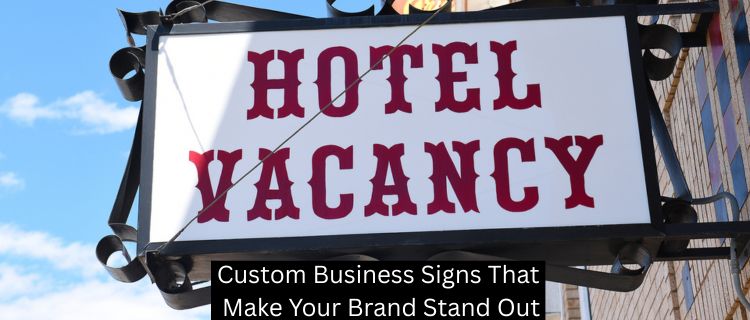 Custom Business Signs That Make Your Brand Stand Out