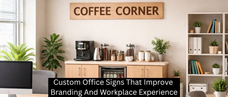 Custom Office Signs That Improve Branding And Workplace Experience
