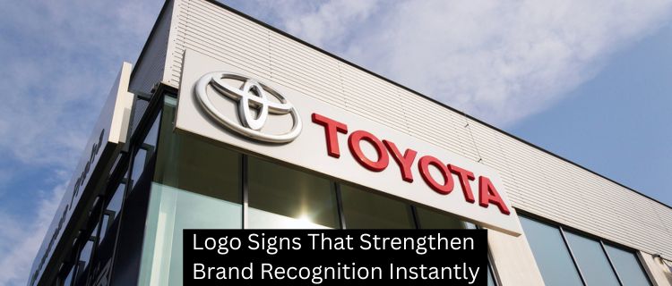 Logo Signs That Strengthen Brand Recognition Instantly